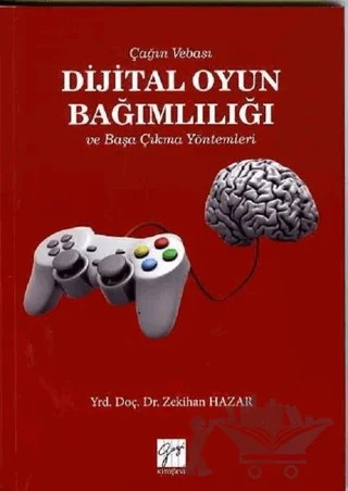 Çağın Vebası Dijital Oyun Bağımlılığı ve Başa Çıkma Yöntemleri – Zekihan Hazar – Gazi Kitabevi kitap kapağı