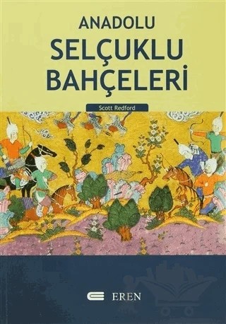 Anadolu Selçuklu Bahçeleri – Scott Redford – Eren Yayıncılık kitap kapağı
