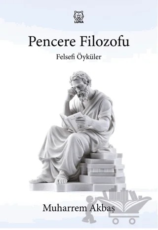 Felsefi Öyküler: Pencere Filozofu – Muharrem Akbaş – Luna Yayınları kitap kapağı
