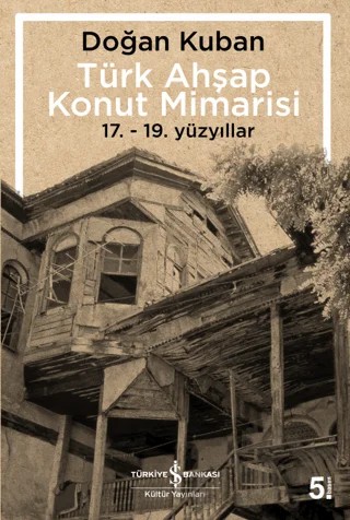Türk Ahşap Konut Mimarisi – Doğan Kuban – İş Bankası Kültür Yayınları kitap kapağı
