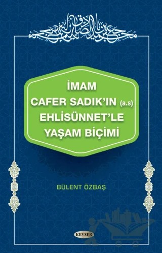 İmam Cafer Sadık'ın (A.s) Ehlisünnet'le Yaşam Biçimi – Bülent Özbaş – Kevser Yayınları kitap kapağı