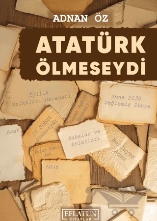 Atatürk Ölmeseydi – Adnan Öz – Eflatun Kitaplar kitap kapağı