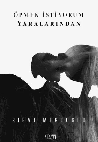 Öpmek İstiyorum Yaralarından – Rıfat Mertoğlu – SRC Kitap kitap kapağı