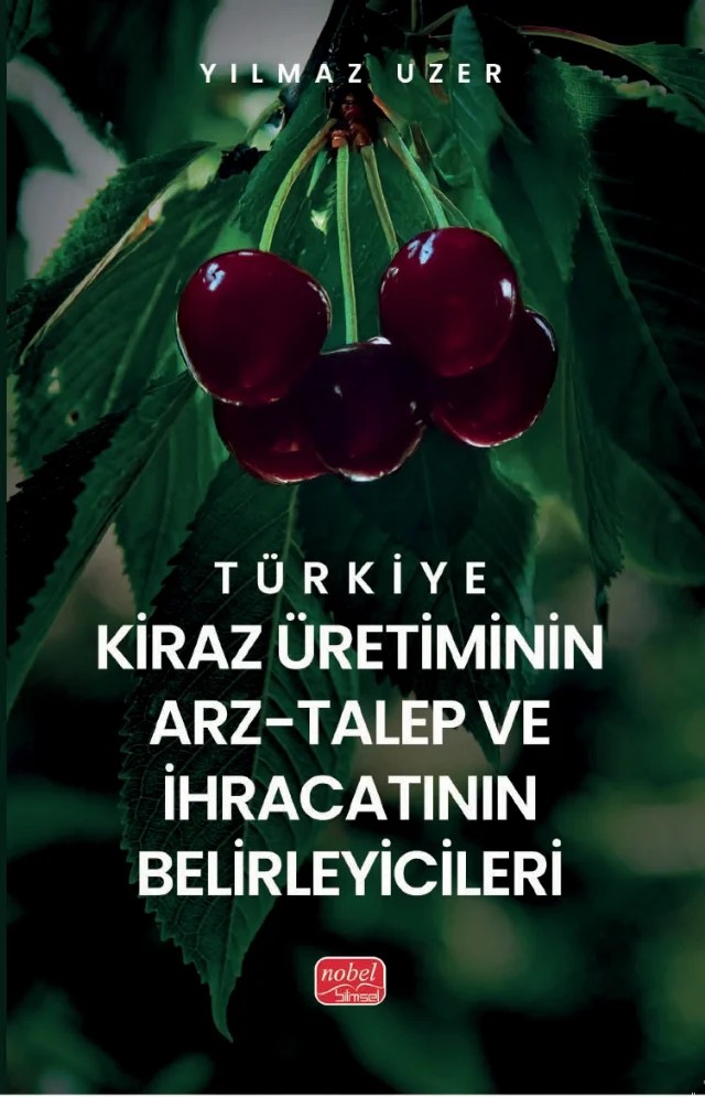 Türkiye Kiraz Üretiminin Arz-Talep ve İhracatının Belirleyicileri – Yılmaz Uzer – Nobel Bilimsel Eserler kitap kapağı