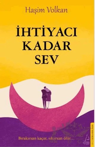 İhtiyacı Kadar Sev – Haşim Volkan – Destek Yayınları kitap kapağı