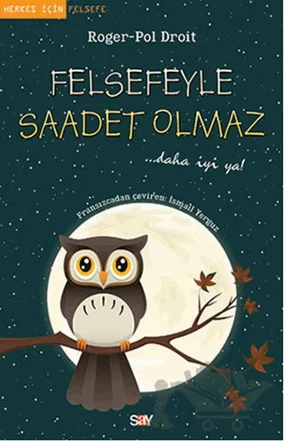 Felsefeyle Saadet Olmaz – Roger-Pol Droit – Say Yayınları kitap kapağı