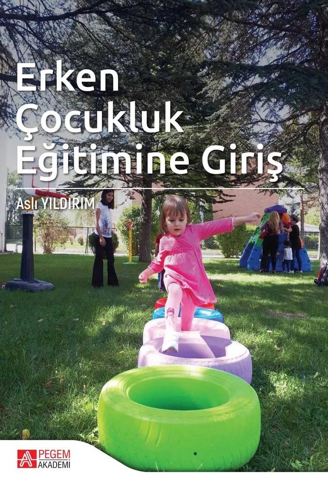 Erken Çocukluk Eğitimine Giriş – Aslı Yıldırım Polat, Abdulhamit Karademir, Banu Dikmen Ada, Cansu Yıldız, Füsun Kurt Gökçeli – Pegem Akademi Yayıncılık kitap kapağı