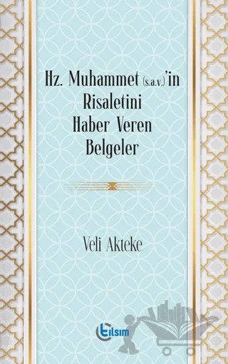 Hz. Muhammet (s.a.v)’in Risaletini Haber Veren Belgeler – Veli Akteke – Tılsım Yayınevi kitap kapağı