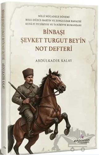 Binbaşı Şevket Turgut Bey'in Not Defteri – Abdülkadir Kalay – Erguvan Yayınevi kitap kapağı