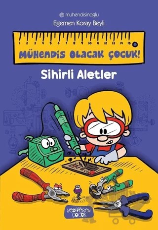 Sihirli Aletler - Mühendis Olacak Çocuk! – Egemen Koray Beyli – Yediveren Çocuk kitap kapağı