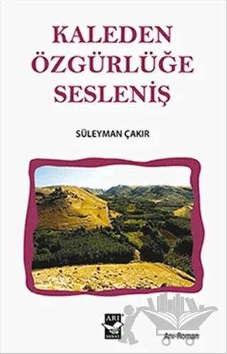 Kaleden Özgürlüğe Sesleniş – Süleyman Çakır – Arı Sanat Yayınevi kitap kapağı