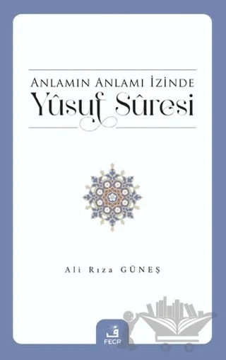 Anlamın Anlamı İzinde Yusuf Suresi – Ali Rıza Güneş – Fecr Yayınları kitap kapağı