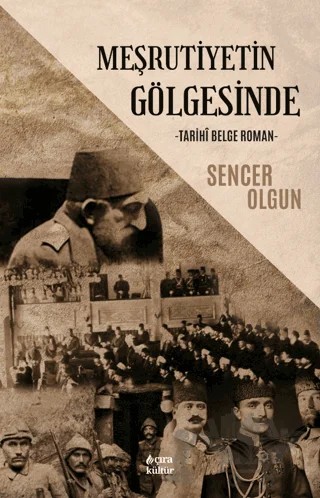 Meşrutiyetin Gölgesinde Tarihi Belge – Sencer Olgun – Çıra Yayınları kitap kapağı