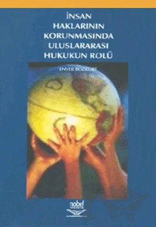 İnsan Haklarının Korunmasında Uluslararası Hukukun Rolü – Enver Bozkurt – Nobel Akademik Yayıncılık kitap kapağı