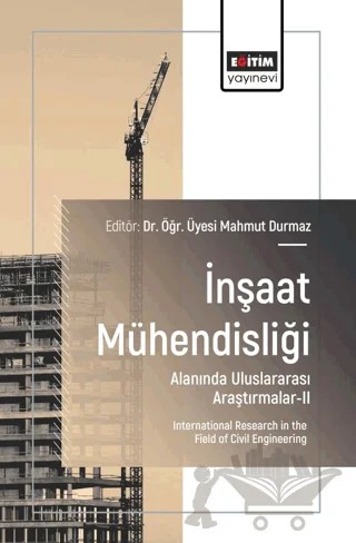 İnşaat Mühendisliği Alanında Uluslararası Araştırmalar - II – Mahmut Durmaz, Salih Cengiz, Erdinç Arıcı, Emre Akpınar, Belkıs Elyiğit, Berna Bayar, Saadet Gökçe Gök, Polat Yalınız – Eğitim Yayınevi - Bilimsel Eserler kitap kapağı