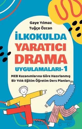 İlkokulda Yaratıcı Drama Uygulamaları-1 – Gaye Yılmaz, Tuğçe Özcan – Ceres Yayınları kitap kapağı