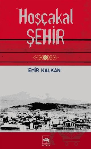 Hoşçakal Şehir – Emir Kalkan – Ötüken Neşriyat kitap kapağı