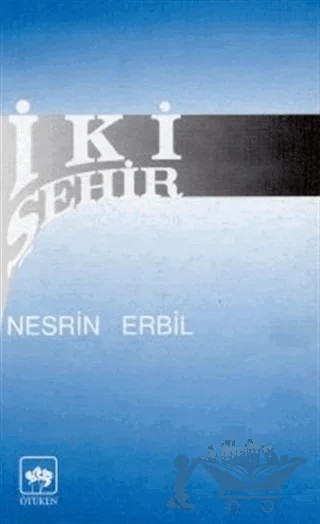 İki Şehir – Nesrin Erbil – Ötüken Neşriyat kitap kapağı