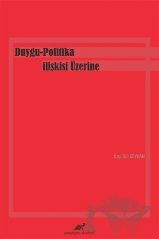 Duygu-Politika İlişkisi Üzerine – Ezgi Gül Ceyhan – Paradigma Akademi Yayınları kitap kapağı