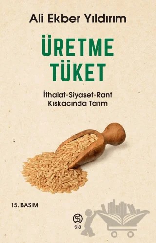 Üretme Tüket – Ali Ekber Yıldırım – Sia Kitap kitap kapağı