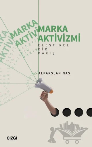 Marka Aktivizmi - Eleştirel Bir Bakış – Alparslan Nas – Çizgi Kitabevi Yayınları kitap kapağı