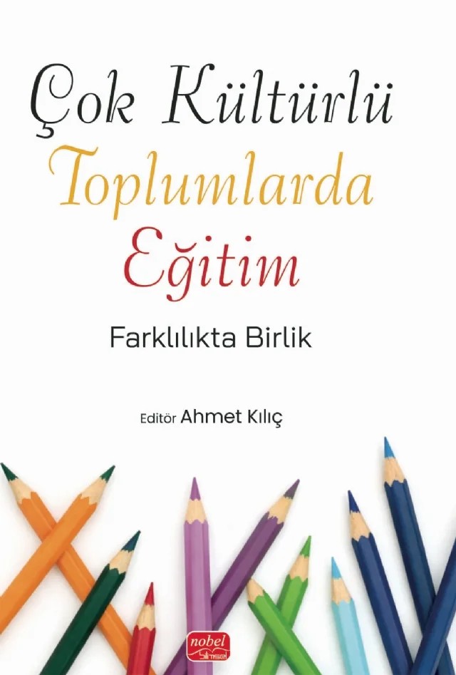 ÇOK KÜLTÜRLÜ TOPLUMLARDA EĞİTİM - Farklılıkta Birlik – Abdullah Karaoğlu, Adem Yurdunkulu, Ahmet Kılıç, İsmail Kuşci, Muhammed Çelik, Nezire Demir, Nihal Kassap, Nurgün Varol, Seher Doğan, Songül Aklar, Ümmet Ünüvar – Nobel Bilimsel Eserler kitap kapağı