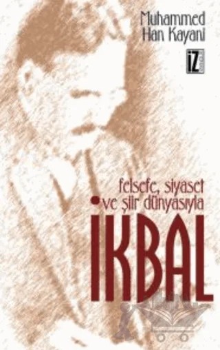 Felsefe Siyaset ve Şiir Dünyasıyla İkbal – Muhammed Han Kayani – İz Yayıncılık kitap kapağı