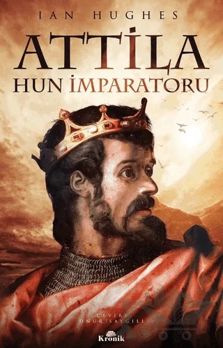 Attila - Hun İmparatoru – Ian Hughes – Kronik Kitap kitap kapağı