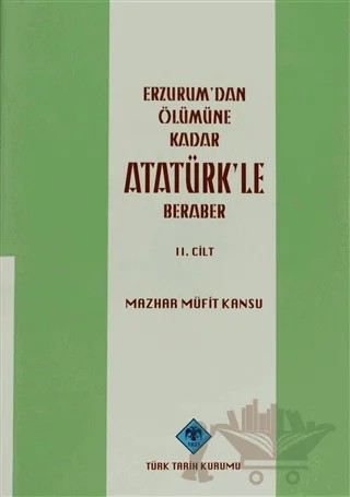 Erzurum'dan Ölümüne Kadar Atatürk'le Beraber Cilt: 2 – Mazhar Müfit Kansu – Türk Tarih Kurumu Yayınları kitap kapağı