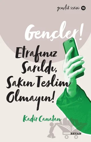 Gençler,! Etrafınız Sarıldı, Sakın Teslim Olmayın! – Kadir Canatan – Beyan Yayınları kitap kapağı