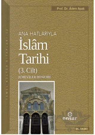 Ana Hatlarıyla İslam Tarihi (3. Cilt) – Adem Apak – Ensar Neşriyat kitap kapağı