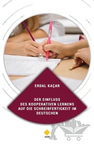 Der Einfluss Des Kooperativen Lernens Auf Die Schreibfertigkeit Im Deutschen – Erdal Kaçar – Duvar Kitabevi kitap kapağı