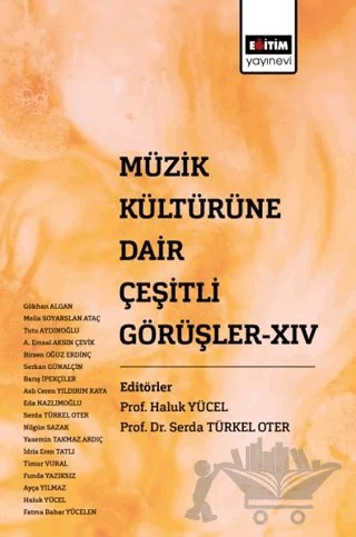 Müzik Kültürüne Dair Çeşitli Görüşler XIV – Gökhan Algan, Melis Soyarslan Ataç, Tutu Aydınoğlu, A. Emsal Aksın Çevik, Birsen Oğuz Erdinç, Serkan Günalçin, Barış İpekçiler, Aslı Ceren Yıldırım Kaya, Eda Nazlımoğlu, Serda Türkel Oter, Nilgün Sazak, Yasemin Takmaz Ardıç, İdris Eren Tatlı, Timur Vural, Funda Yazıksız, Ayça Yılmaz, 2 yazar daha – Eğitim Yayınevi - Bilimsel Eserler kitap kapağı