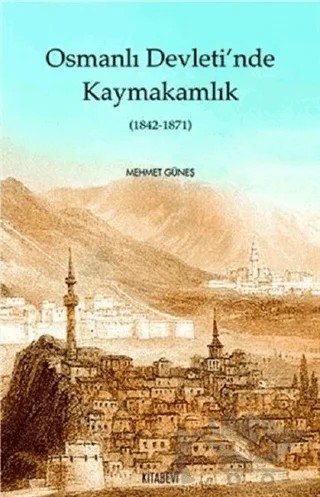 Osmanlı Devletinde Kaymakamlık (1842-1871) – Mehmet Güneş – Kitabevi Yayınları kitap kapağı