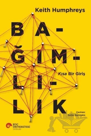Bağımlılık – Keith Humphreys – Koç Üniversitesi Yayınları kitap kapağı