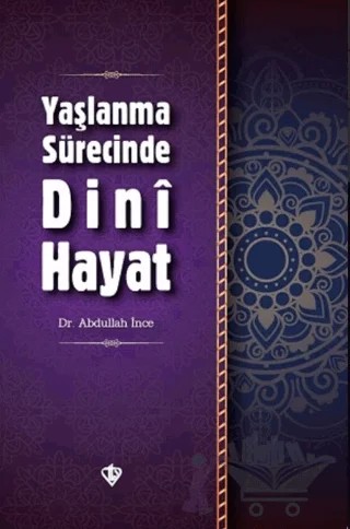 Yaşlanma Sürecinde Dini Hayat – Abdullah İnce – Türkiye Diyanet Vakfı Yayınları kitap kapağı