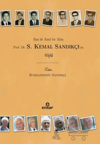 İlmi İle Amil Bir Alim Prof. Dr. S. Kemal Sandıkçı'ya Vefa – Burhaneddin Sandıkçı – Ensar Neşriyat kitap kapağı