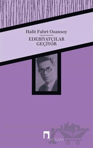 Edebiyatçılar Geçiyor – Halit Fahri Ozansoy – Dergah Yayınları kitap kapağı