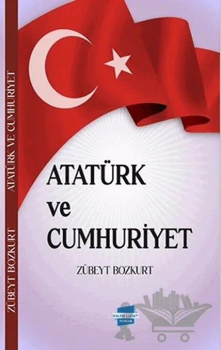 Atatürk ve Cumhuriyet – Zübeyt Bozkurt – Kalem Lügat Yayıncılık kitap kapağı