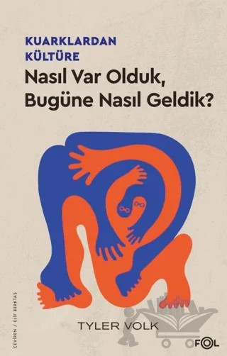 Kuarklardan Kültüre – Nasıl Var Olduk, Bugüne Nasıl Geldik? – Tyler Volk – Fol Kitap kitap kapağı