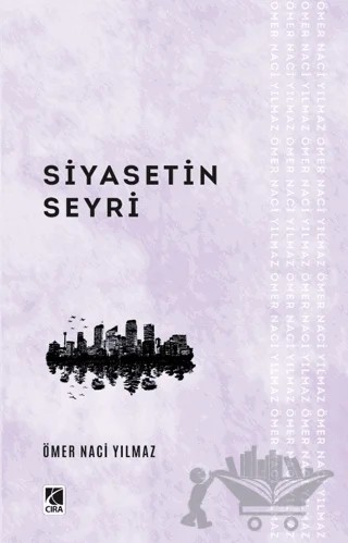 Siyasetin Seyri – Ömer Naci Yılmaz – Çıra Yayınları kitap kapağı