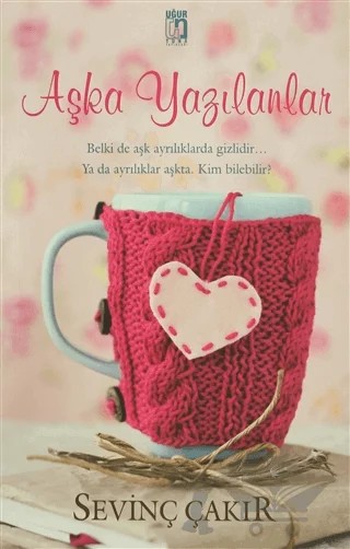 Aşka Yazılanlar – Sevinç Çakır – Uğur Tuna Yayınları kitap kapağı