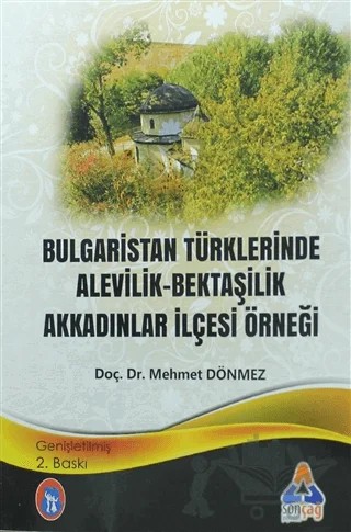 Bulgaristan Türklerinde Alevilik - Bektaşilik Akkadınlar İlçesi Örneği – Mehmet Dönmez – Sonçağ Yayınları kitap kapağı