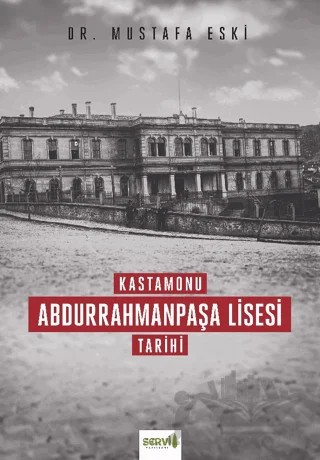 Kastamonu Abdurrahmanpaşa Lisesi Tarihi – Mustafa Eski – Servi Yayınları kitap kapağı