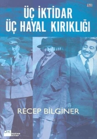 Üç İktidar Üç Hayal Kırıklığı – Recep Bilginer – Doğan Kitap kitap kapağı