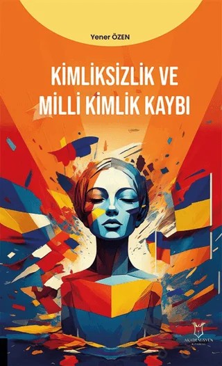 Kimliksizlik ve Milli Kimlik Kaybı – Yener Özen – Akademisyen Kitabevi kitap kapağı