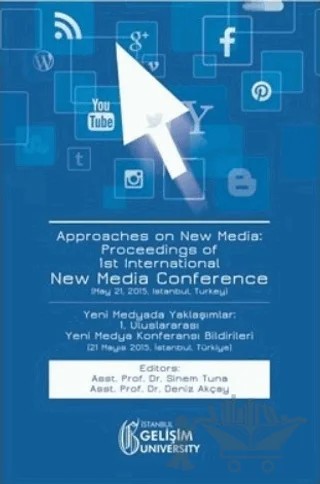 Approaches on New Media : Proceedings of 1st International New Media Conference / Yeni Medyada Yaklaşımlar: 1. Uluslararası Yeni Medya Konferansı Bildirileri – Deniz Akçay, Sinem Tuna – İstanbul Gelişim Üniversitesi Yayınları kitap kapağı