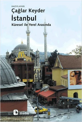 İstanbul - Küresel ile Yerel Arasında – Ayfer Bartu, Ayşe Öncü, Çağlar Keyder, Jenny B. White, Martin Stokes, Sema Erder, Tanıl Bora, Yael Navaro – Metis Yayınları kitap kapağı