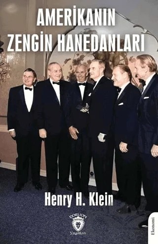 Amerika'nın Zengin Hanedanları – Henry H. Klein – Dorlion Yayınları kitap kapağı