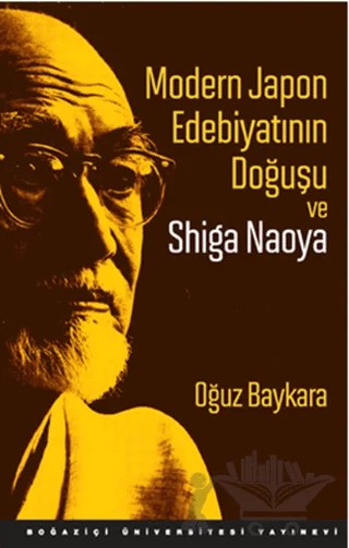 Modern Japon Edebiyatının Doğuşu ve Shiga Naoya – Oğuz Baykara – Boğaziçi Üniversitesi Yayınevi kitap kapağı